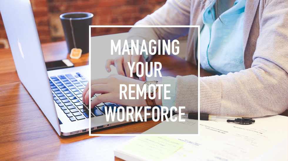6 Strategies for Managing Your Remote Workforce