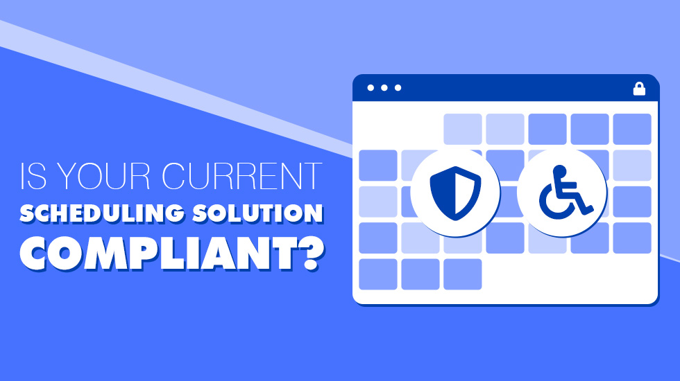 Is Your Current Scheduling Solution Compliant?