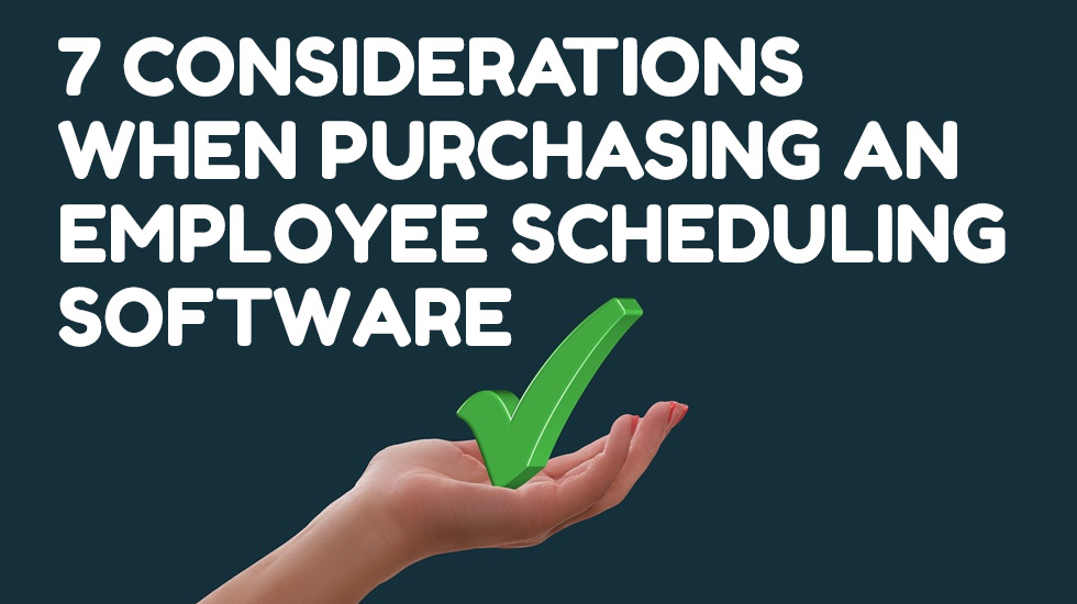 7 Considerations When Purchasing an Employee Scheduling Software